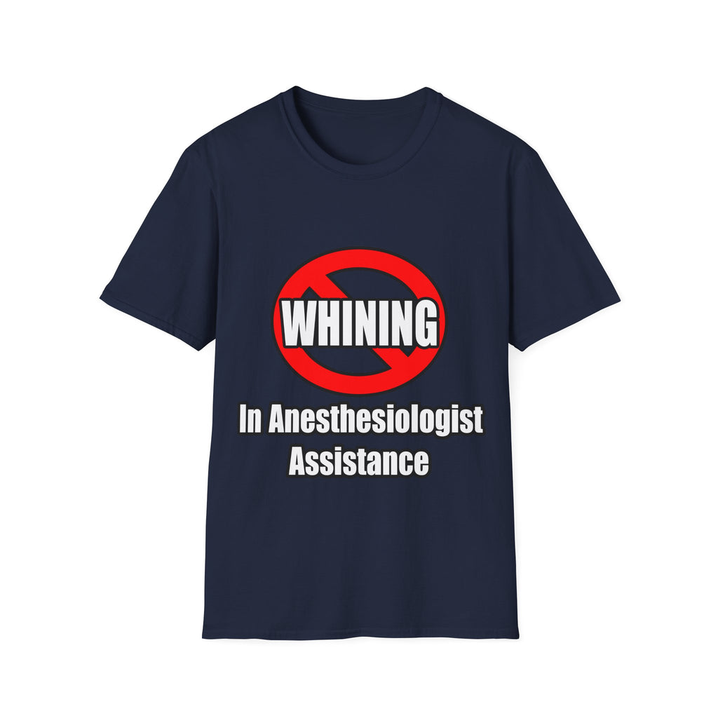 No Whining In Anesthesiologist Assistance - Unisex Softstyle T-Shirt