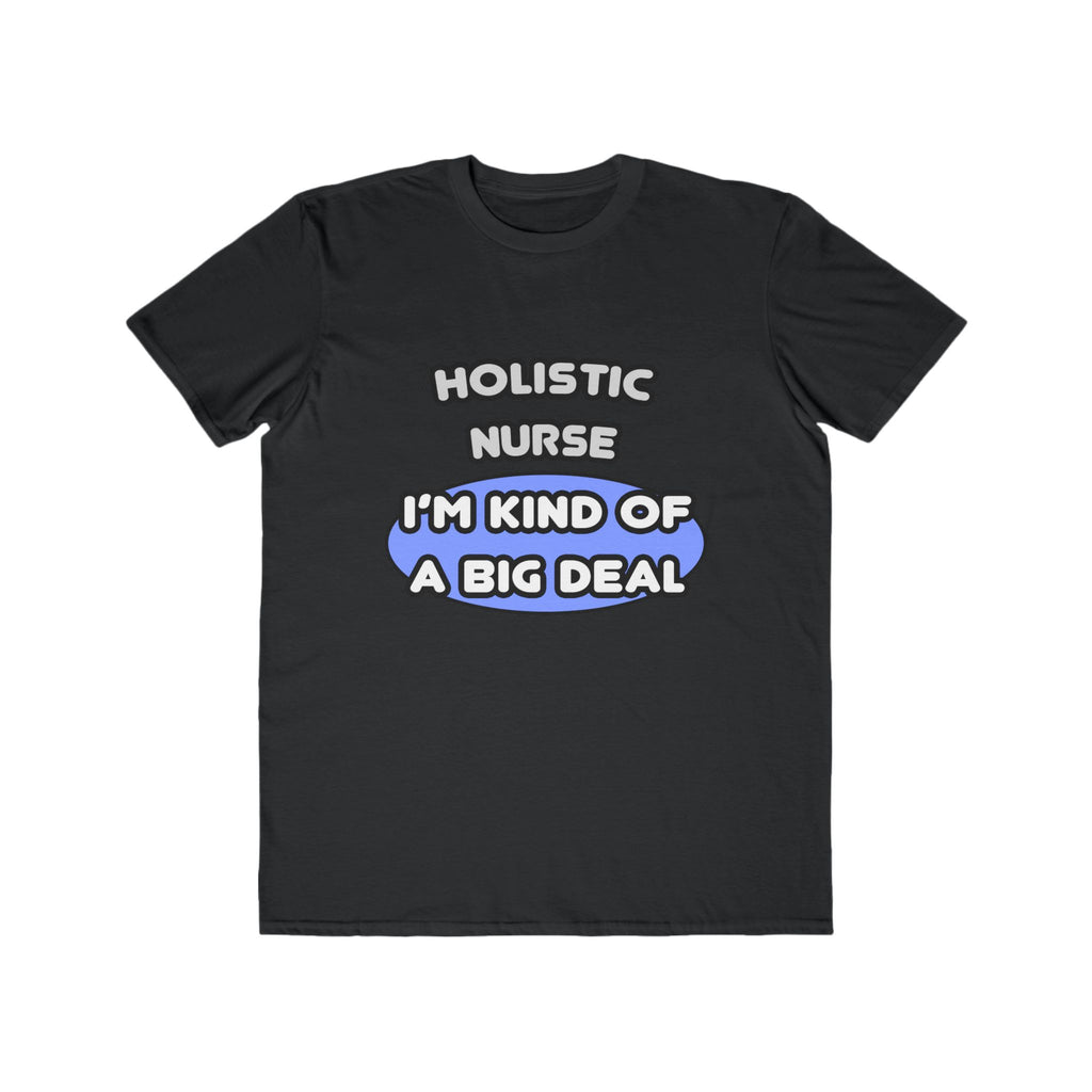 Holistic Nurse ... I'm Kind of a Big Deal - Men's Lightweight Fashion Tee