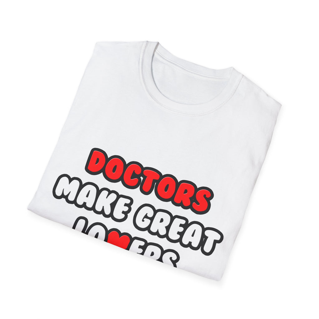 Doctors Make Great Lovers - Unisex Softstyle T-Shirt