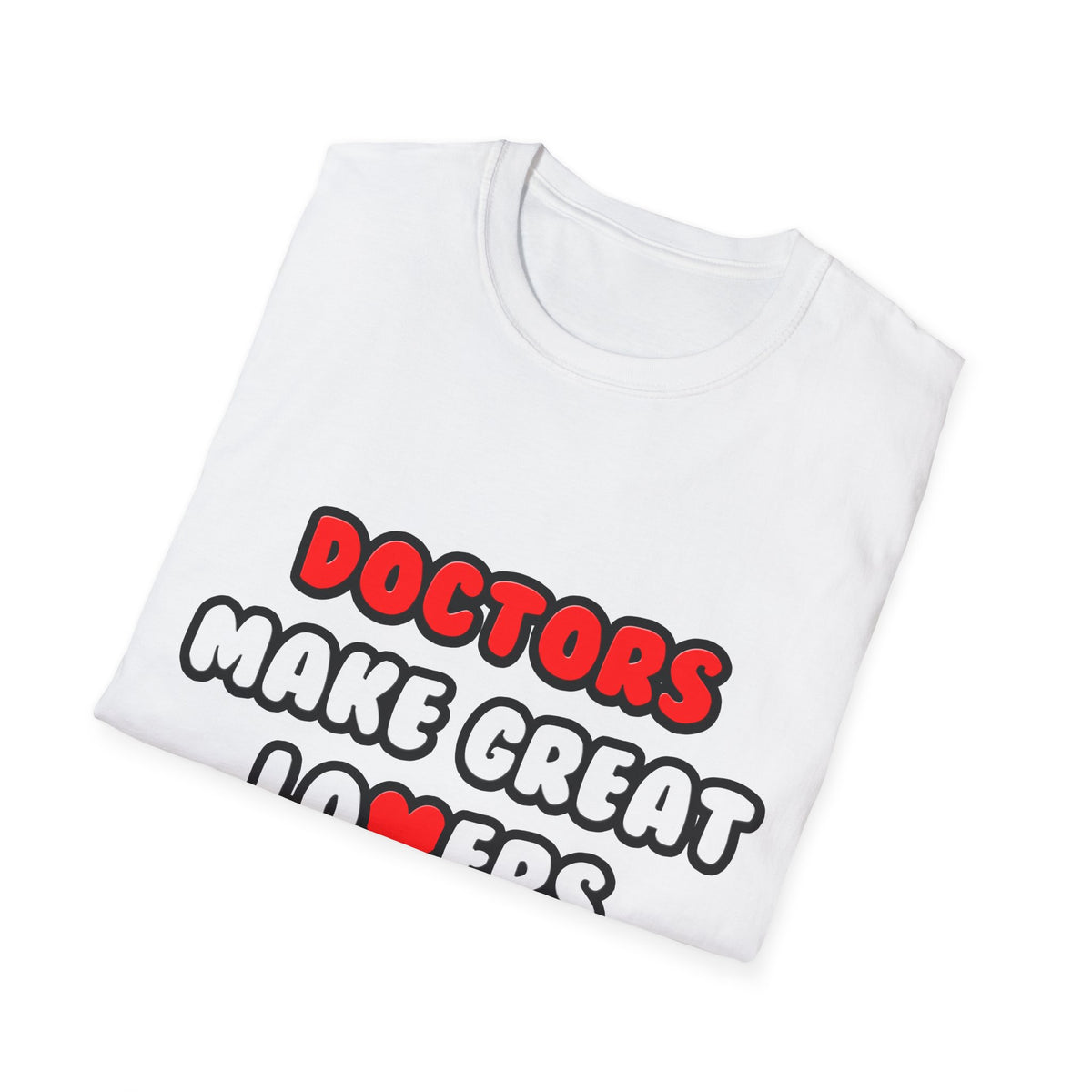Doctors Make Great Lovers - Unisex Softstyle T-Shirt