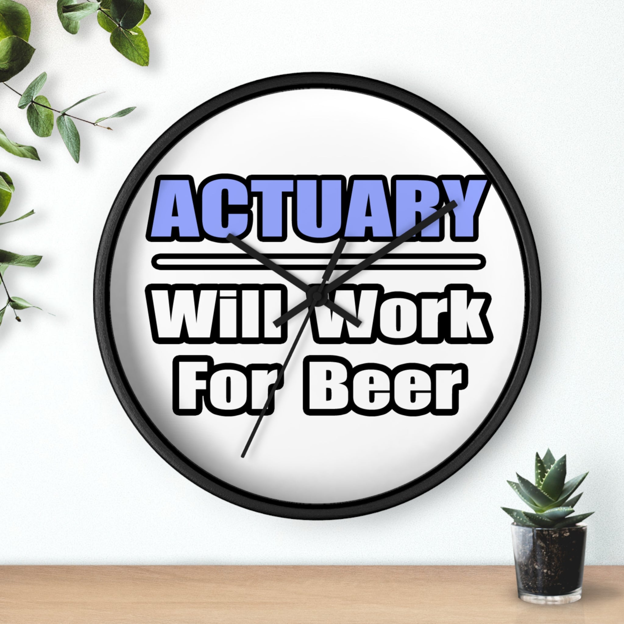 Actuary...Will Work For Beer - Wall Clock