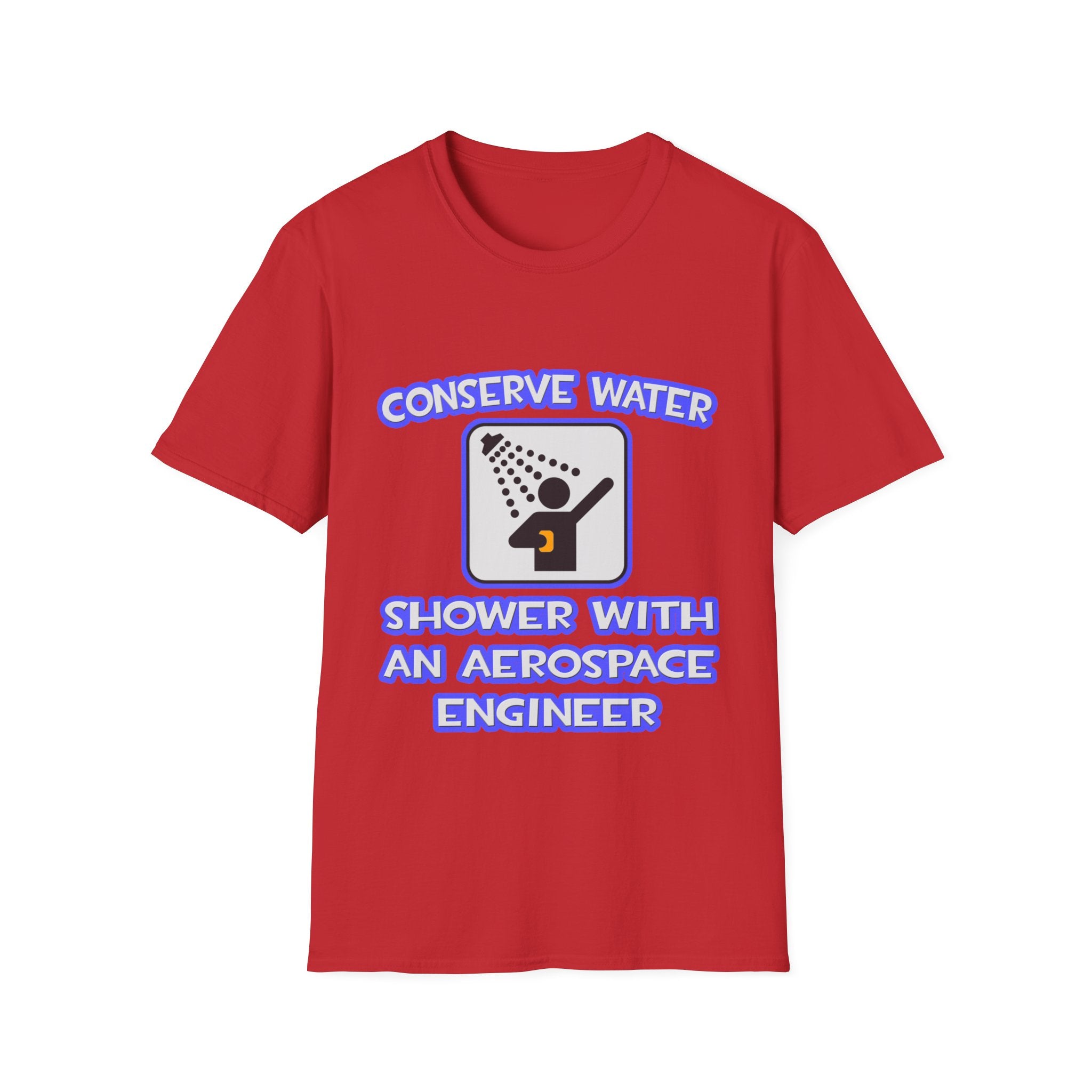Conserve Water .. Shower With Aerospace Engineer - Unisex Softstyle T-Shirt