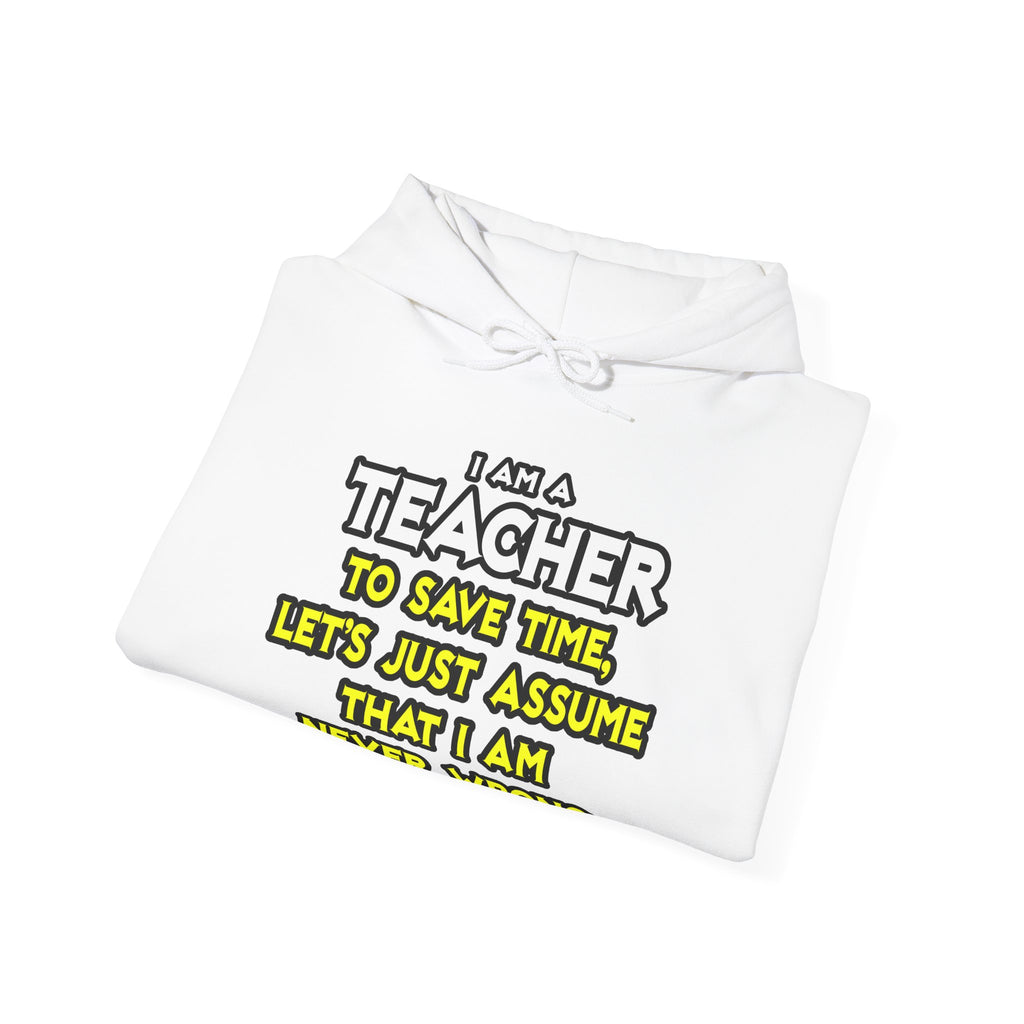 Teacher...Assume I Am Never Wrong - Unisex Heavy Blend™ Hooded Sweatshirt