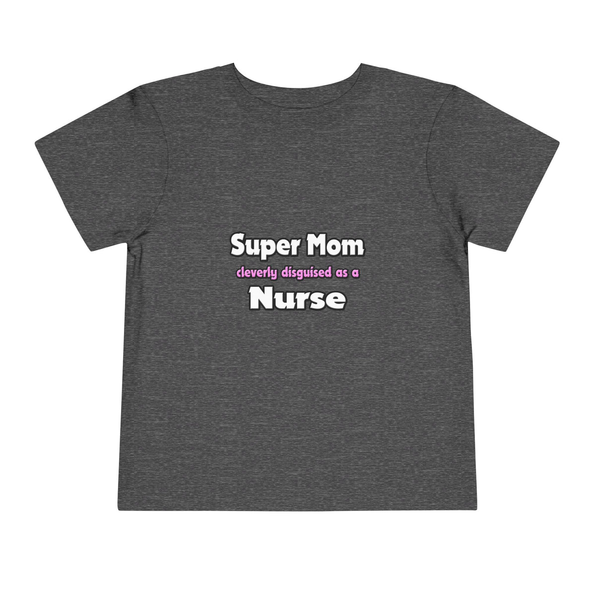 Super Mom ... Nurse - Toddler Short Sleeve Tee