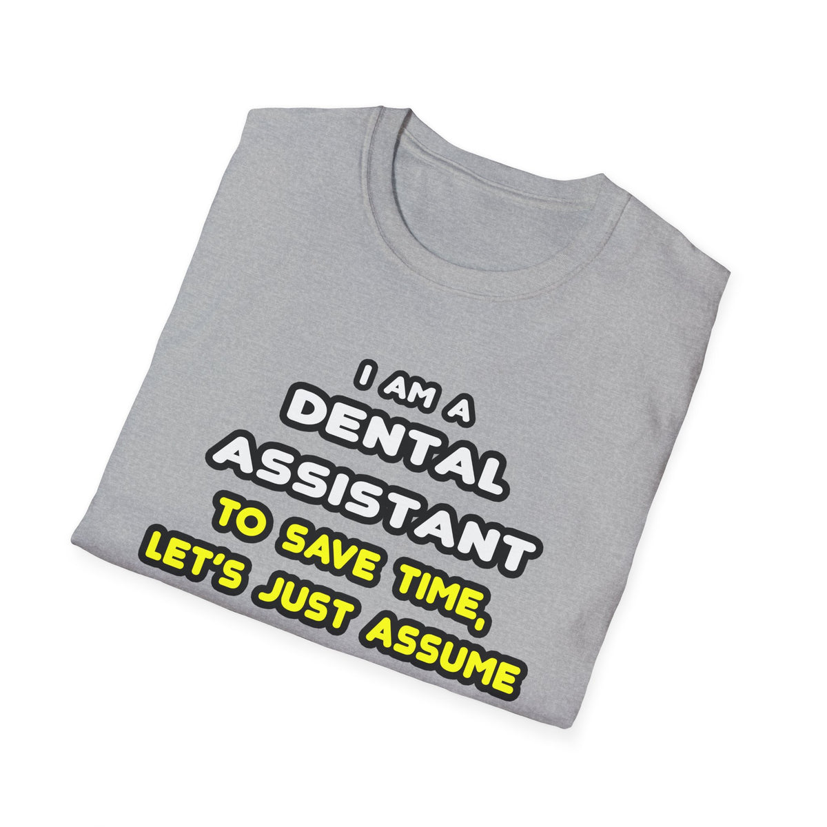 Funny Dental Assistant T Shirts - Unisex Softstyle T-Shirt