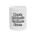 Best. Athletic Trainer. Ever - Ceramic Mug, (11oz, 15oz)