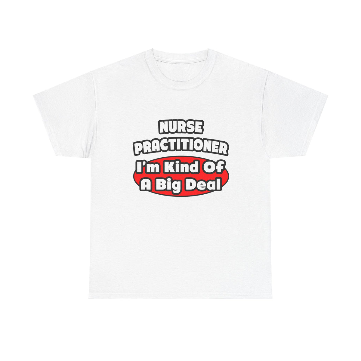 Nurse Practitioner...Big Deal - Unisex Heavy Cotton Tee