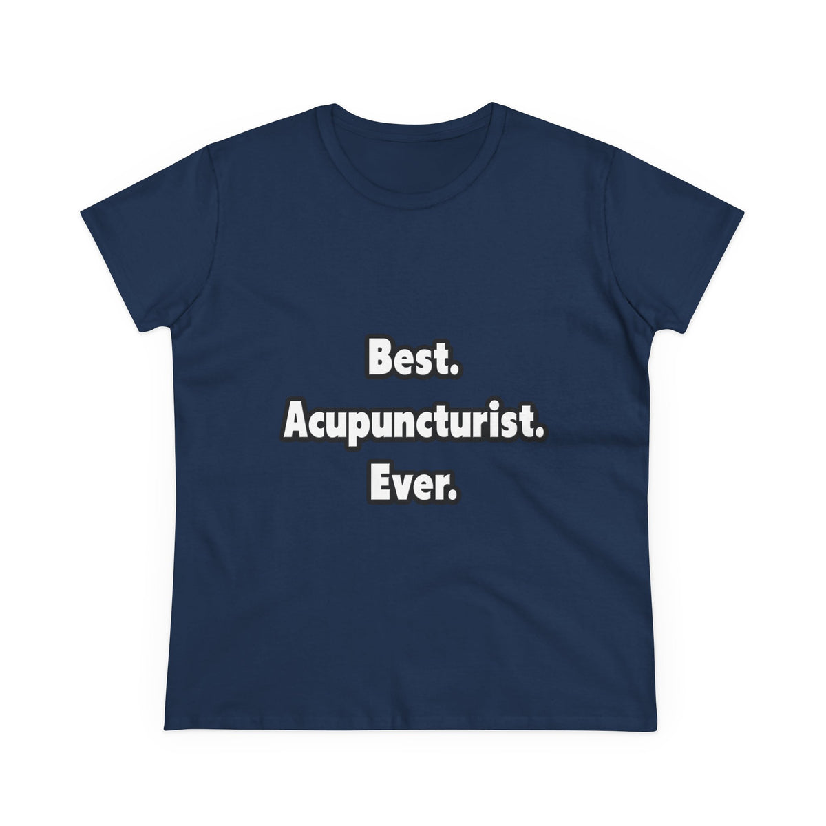 Best. Acupuncturist. Ever - Women's Midweight Cotton Tee