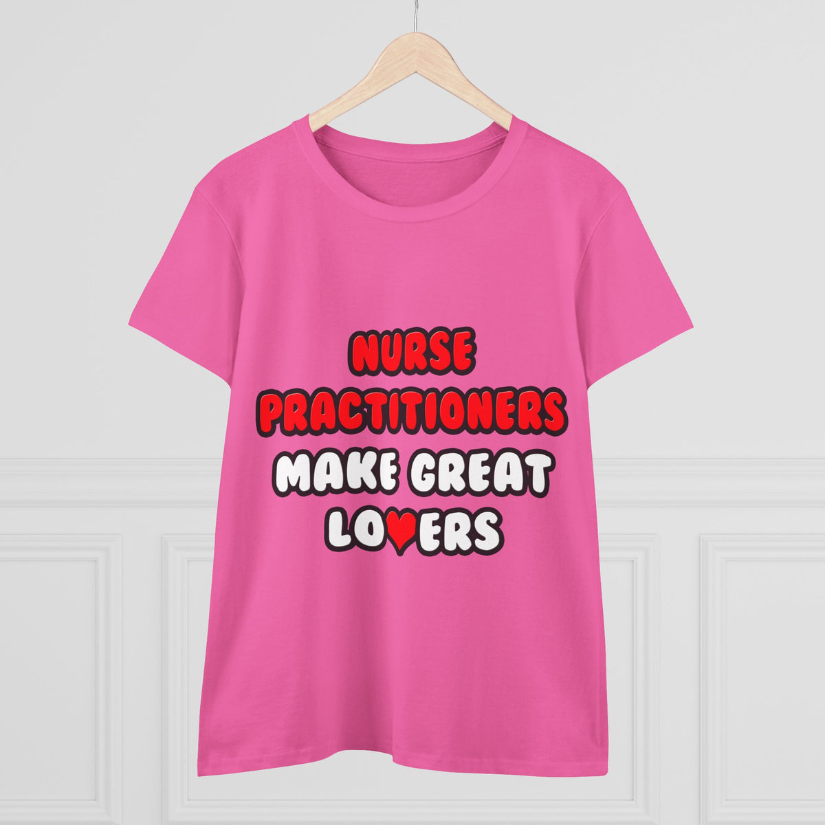 Nurse Practitioners Make Great Lovers - Women's Midweight Cotton Tee