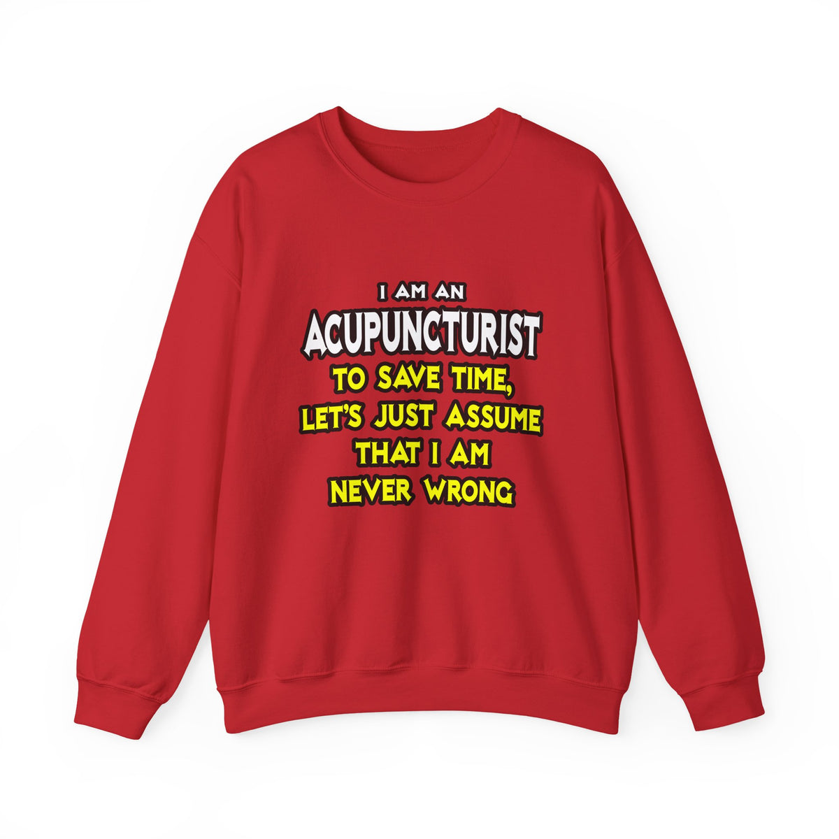 Acupuncturist .. Assume I Am Never Wrong - Unisex Heavy Blend™ Crewneck Sweatshirt