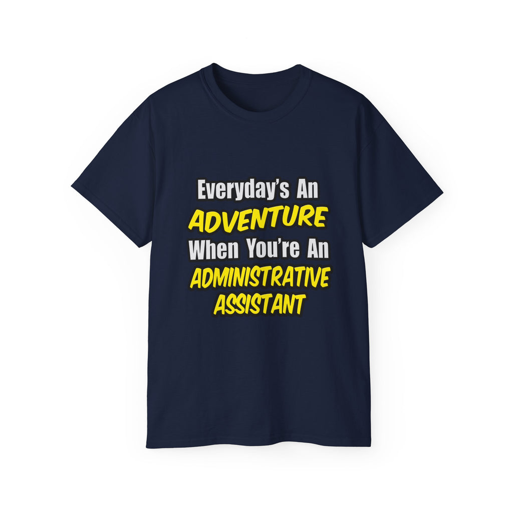Everyday's An Adventure...Administrative Assistant - Unisex Ultra Cotton Tee