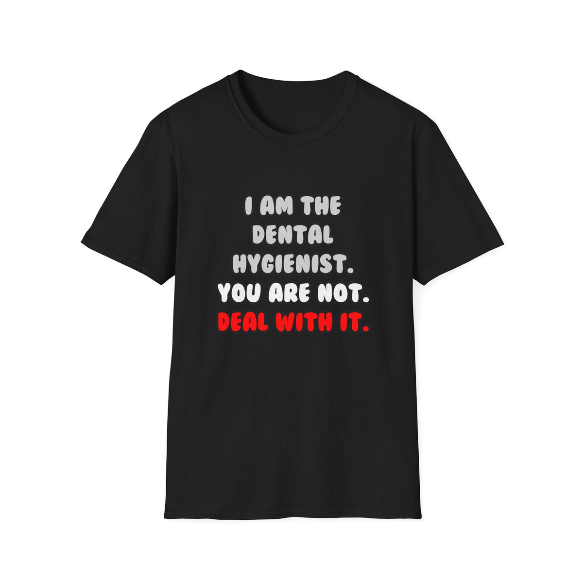 Deal With It ... Funny Dental Hygienist - Unisex Softstyle T-Shirt