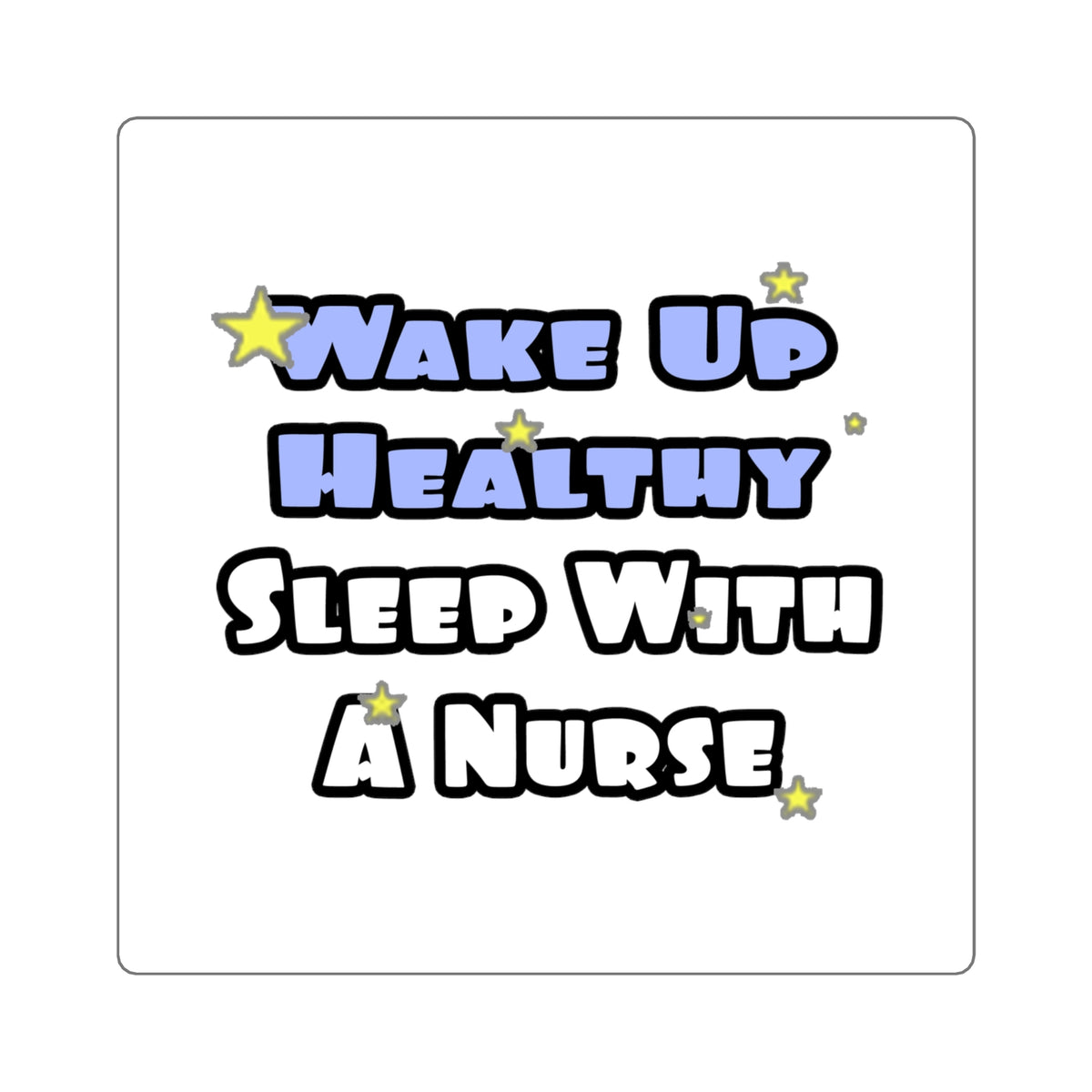 Wake Up Healthy...Sleep With a Nurse - Square Stickers