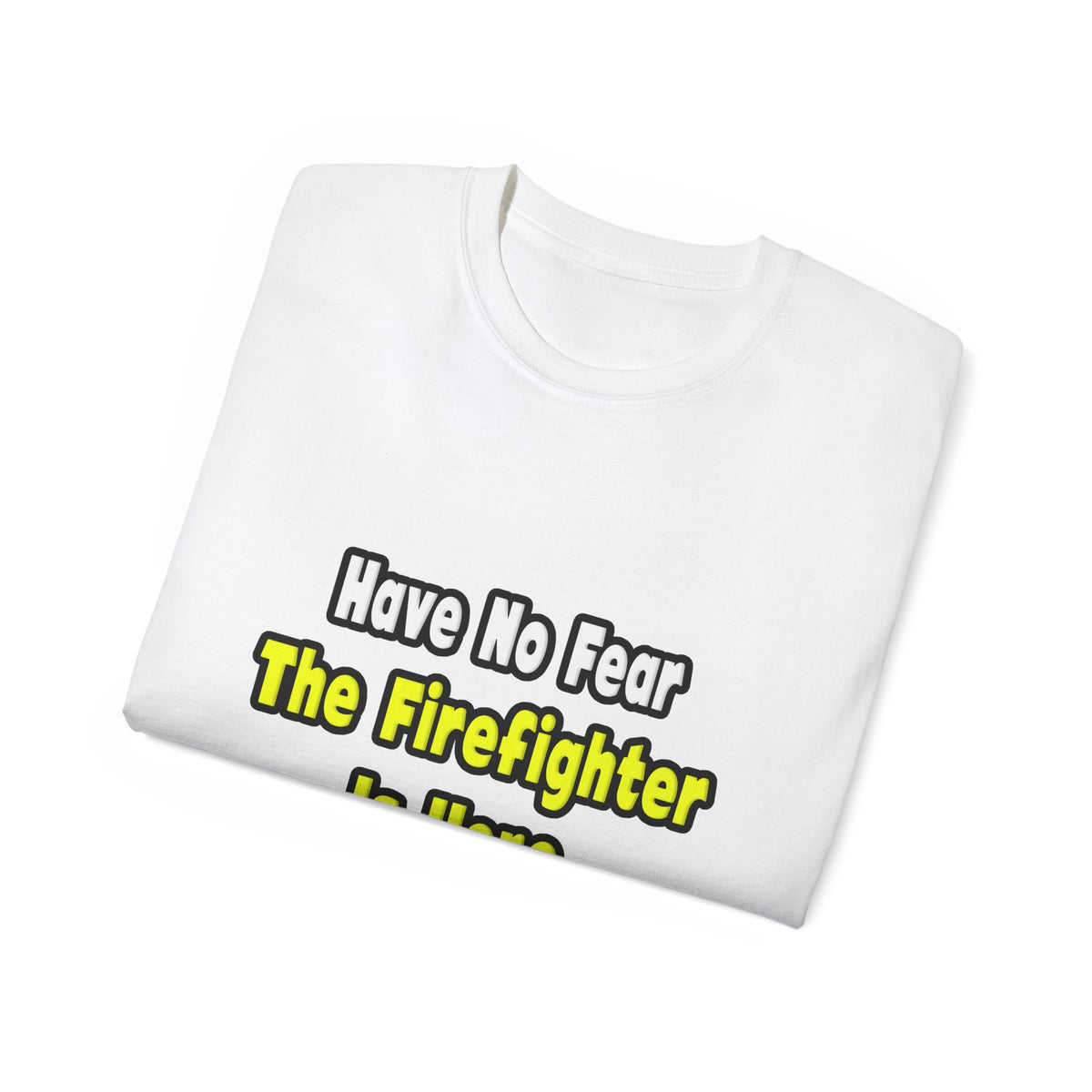 No Fear, The Firefighter Is Here - Unisex Ultra Cotton Tee