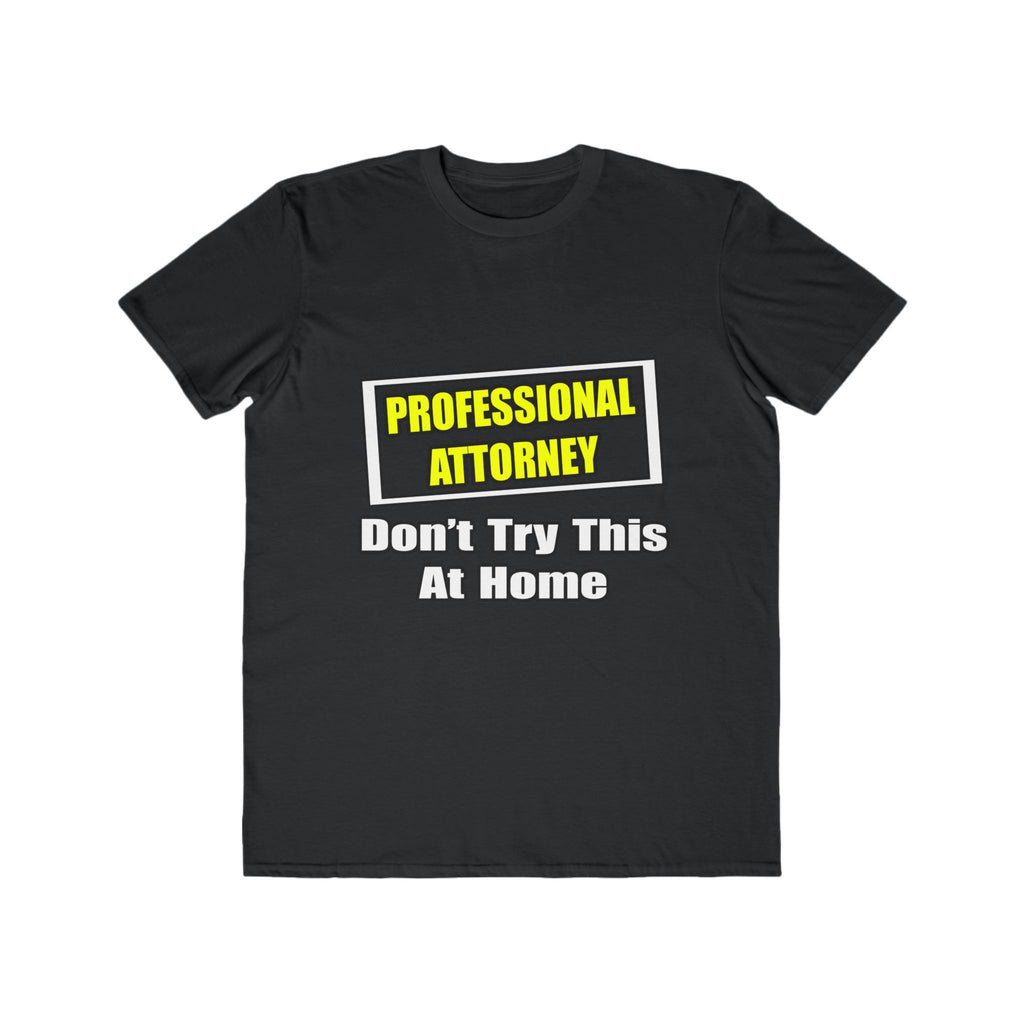 Professional Attorney...Don't Try This At Home - Men's Lightweight Fashion Tee