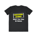 Professional Attorney...Don't Try This At Home - Men's Lightweight Fashion Tee