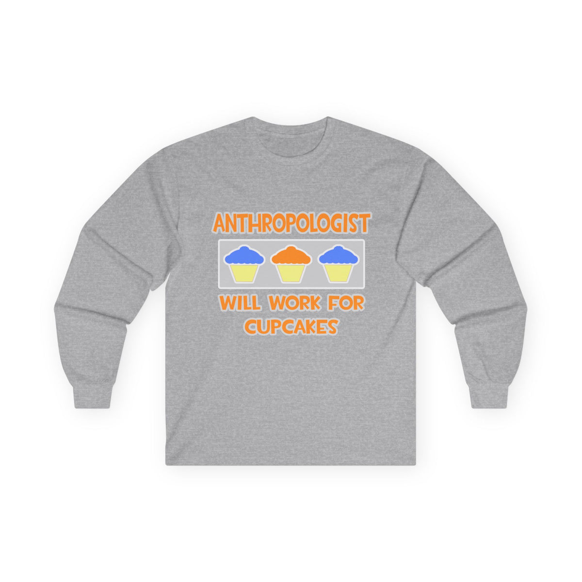 Anthropologist ... Will Work For Cupcakes - Unisex Ultra Cotton Long Sleeve Tee