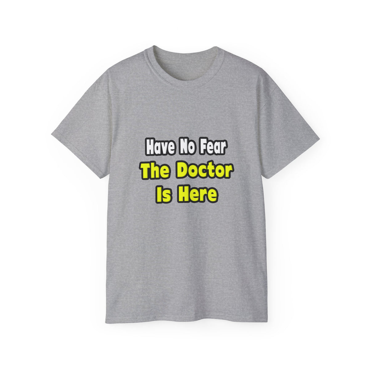 No Fear, The Doctor Is Here - Unisex Ultra Cotton Tee