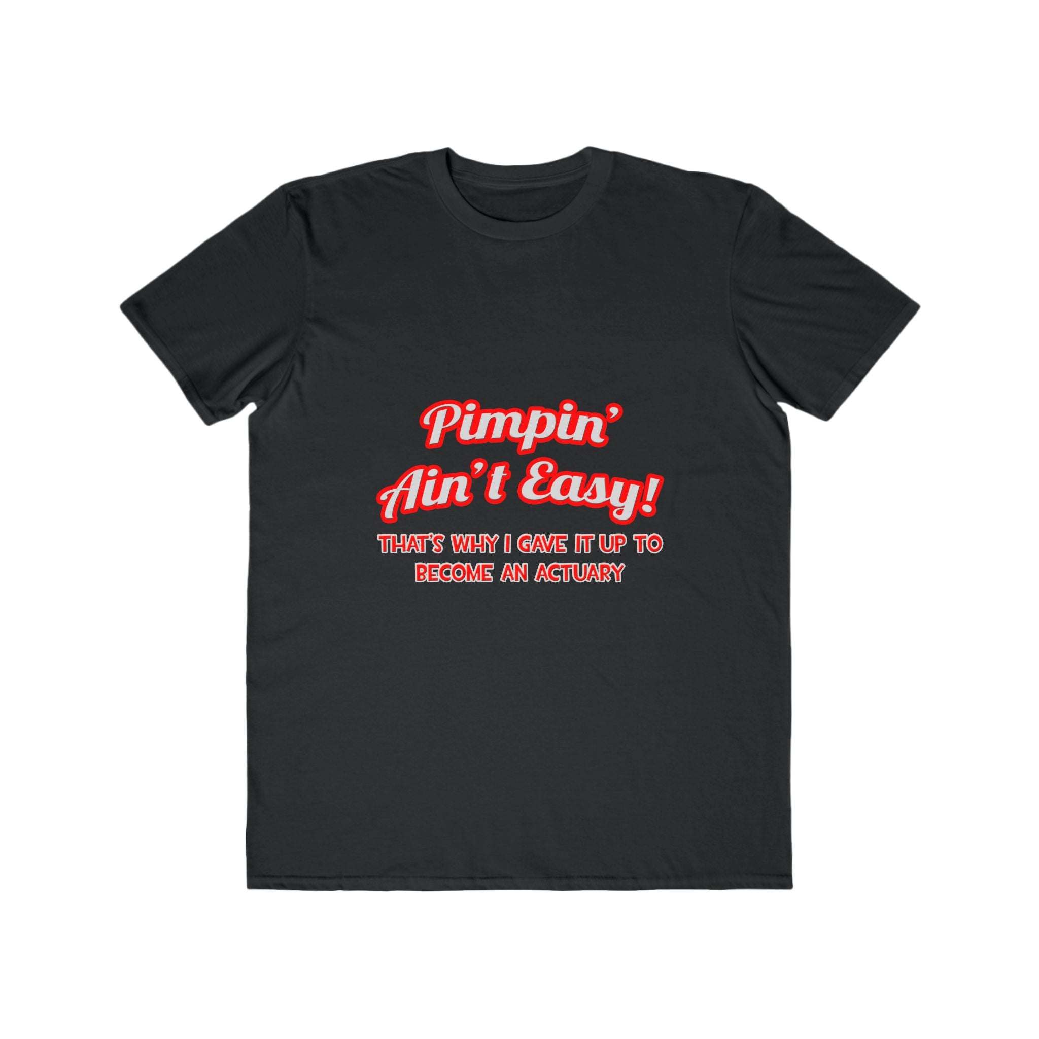 Pimpin' Ain't Easy ... Actuary - Men's Lightweight Fashion Tee
