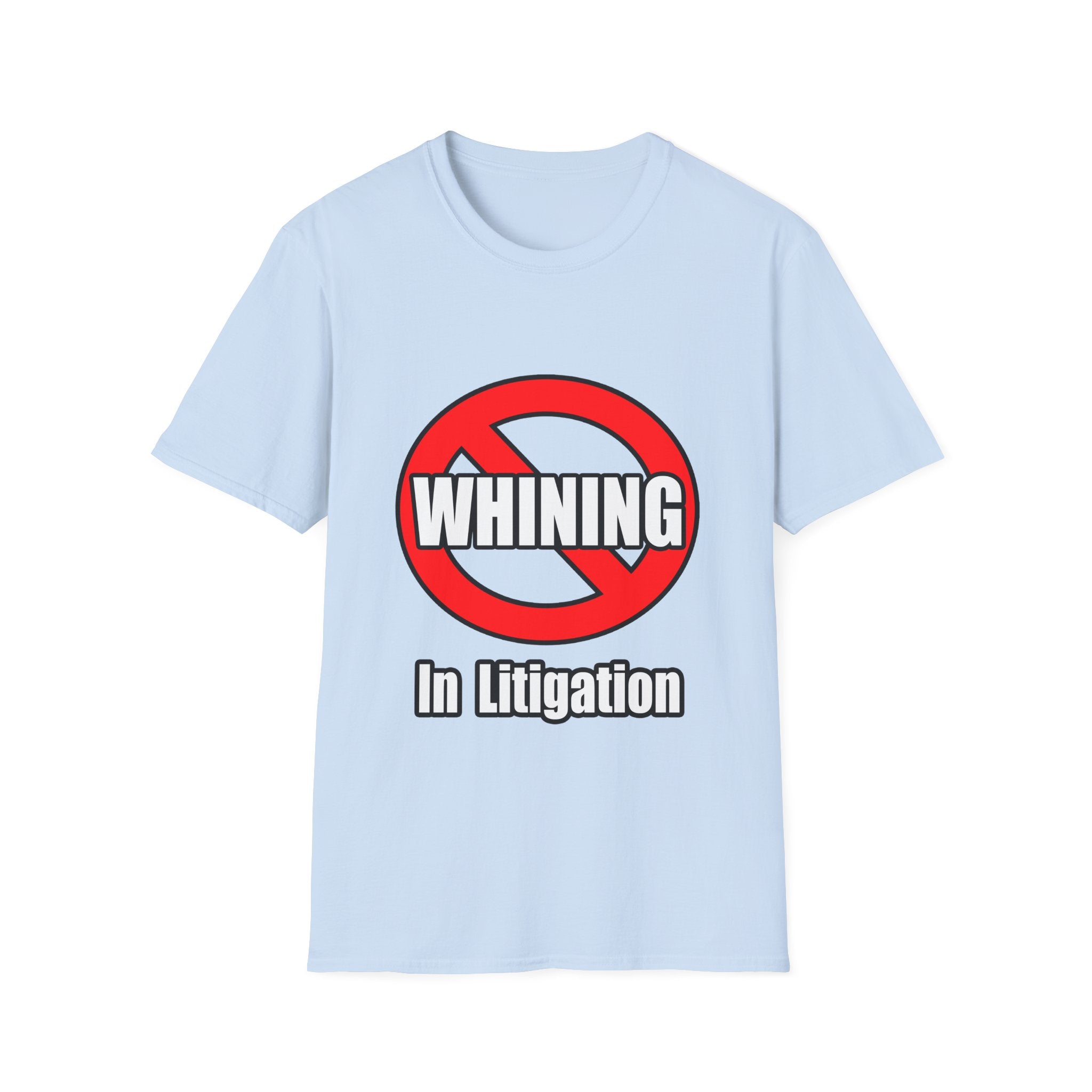 No Whining In Litigation - Unisex Softstyle T-Shirt