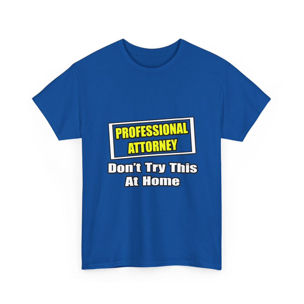 Professional Attorney...Don't Try This At Home - Unisex Heavy Cotton Tee