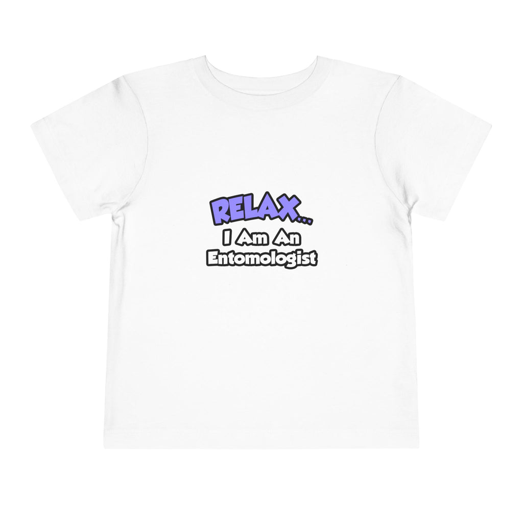 Relax ... I Am An Entomologist - Toddler Short Sleeve Tee