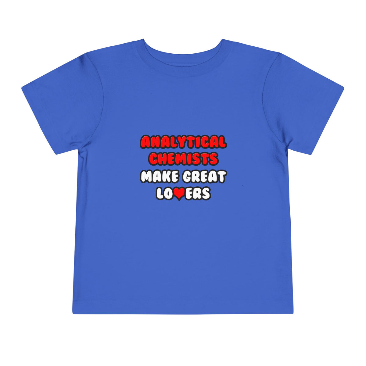 Analytical Chemists Make Great Lovers - Toddler Short Sleeve Tee