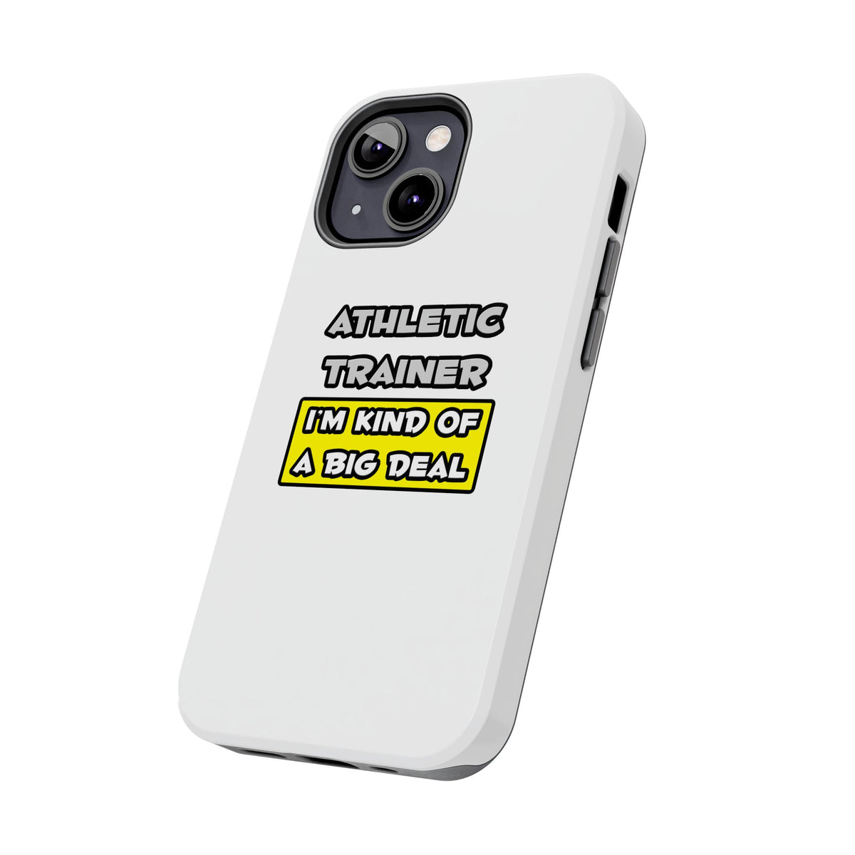 Athletic Trainer .. I'm Kind of a Big Deal - Tough Phone Cases
