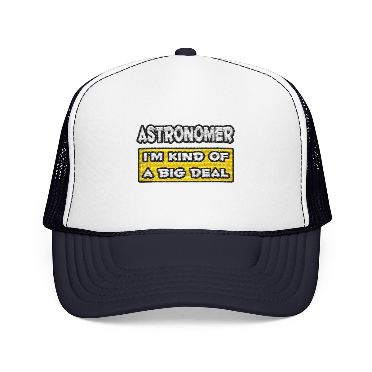 Astronomer .. I'm Kind of a Big Deal - Foam Trucker Hat