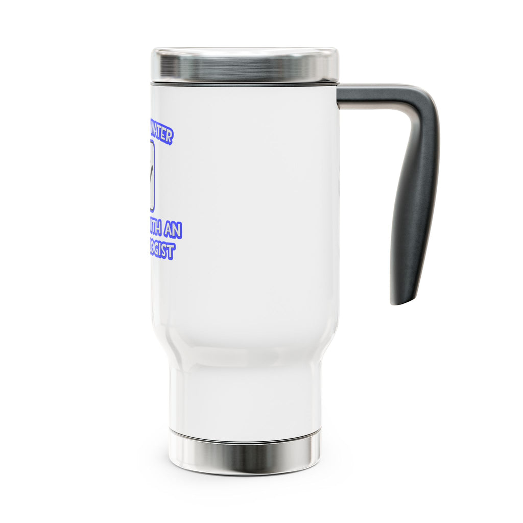Conserve Water .. Shower With an Archaeologist - Stainless Steel Travel Mug with Handle, 14oz