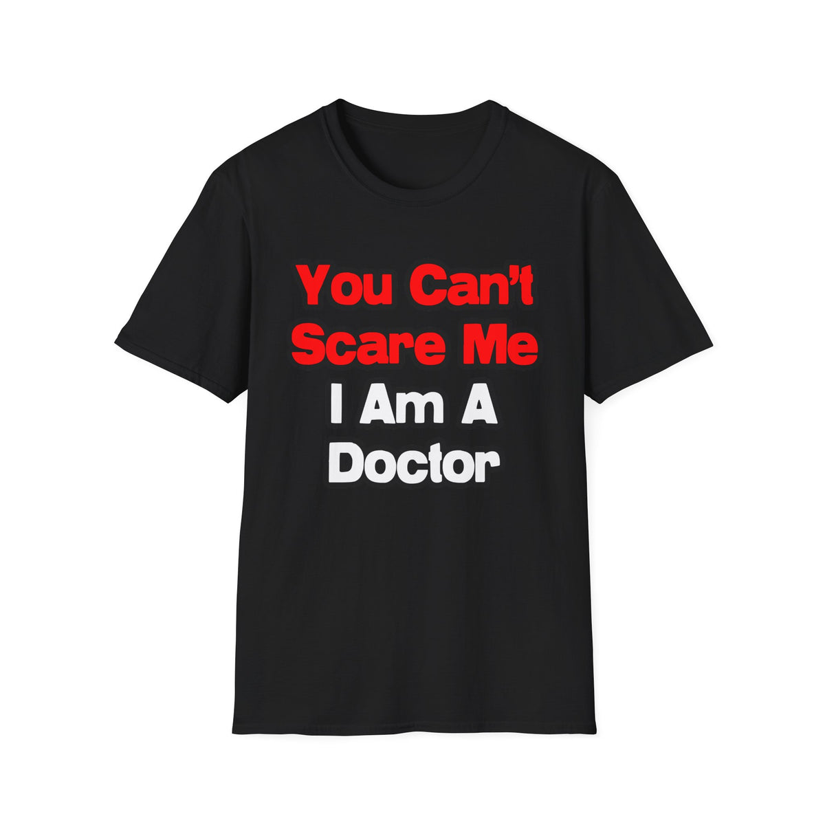 You Can't Scare Me...Doctor - Unisex Softstyle T-Shirt