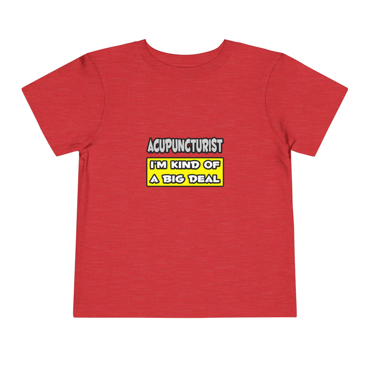 Acupuncturist .. I'm Kind of a Big Deal - Toddler Short Sleeve Tee