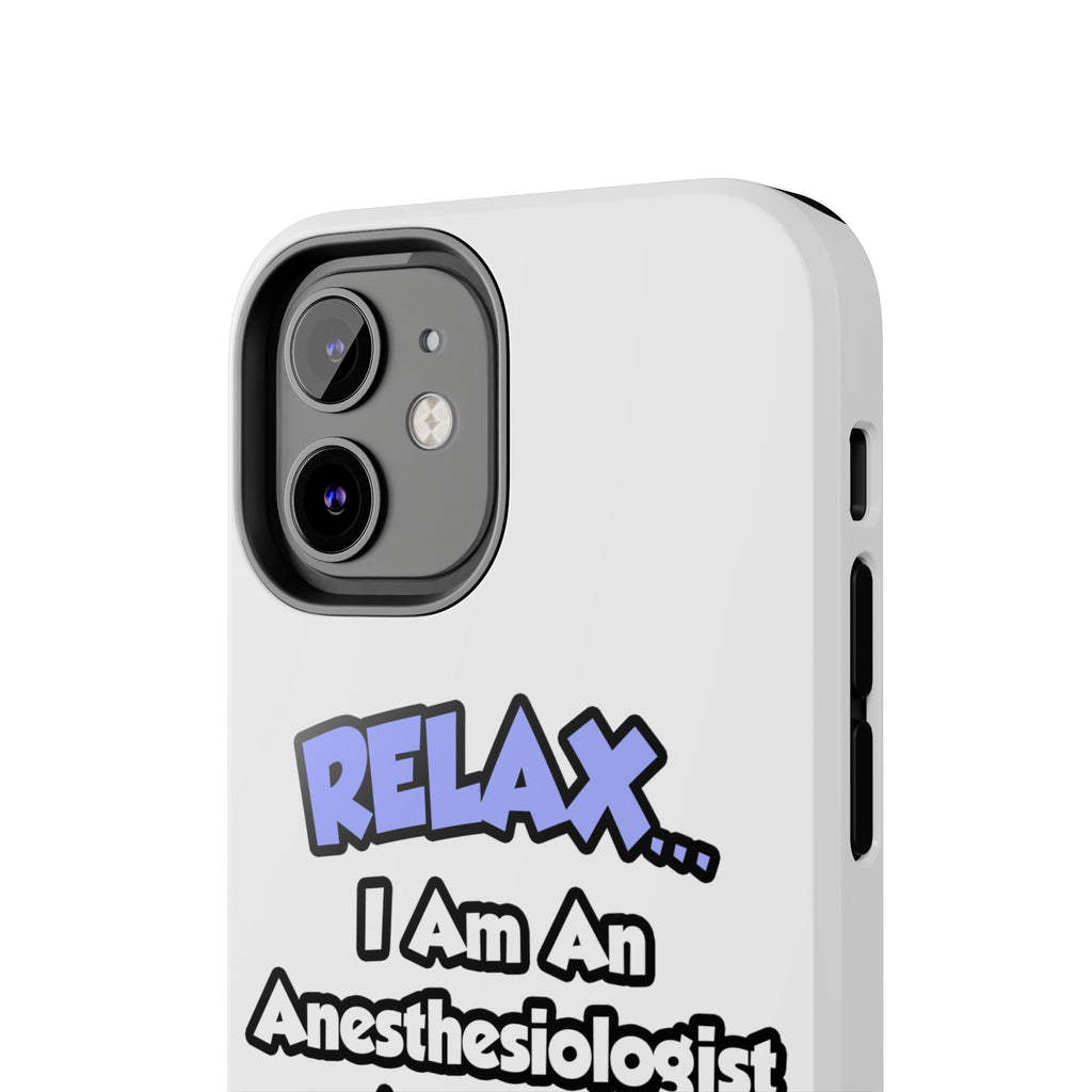 Relax .. I am an Anesthesiologist Assistant - Tough Phone Cases