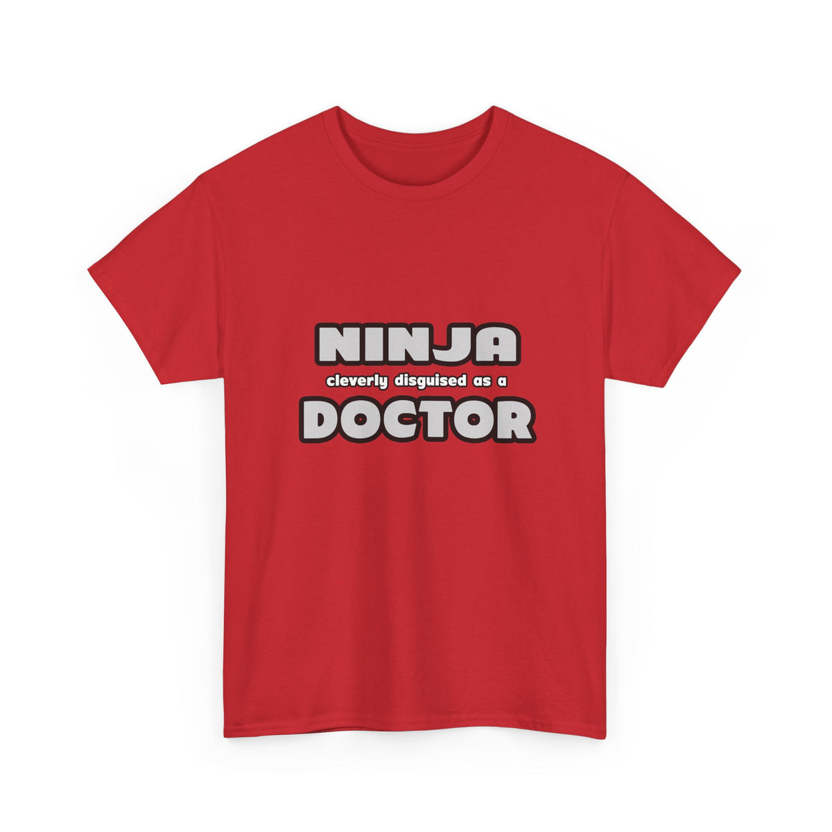 Ninja Cleverly Disguised As A Doctor - Unisex Heavy Cotton Tee