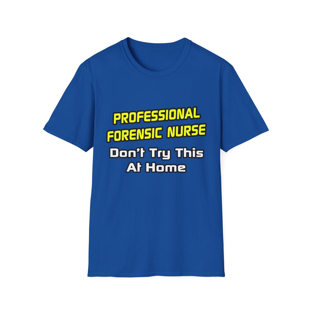 Professional Forensic Nurse .. Joke - Unisex Softstyle T-Shirt