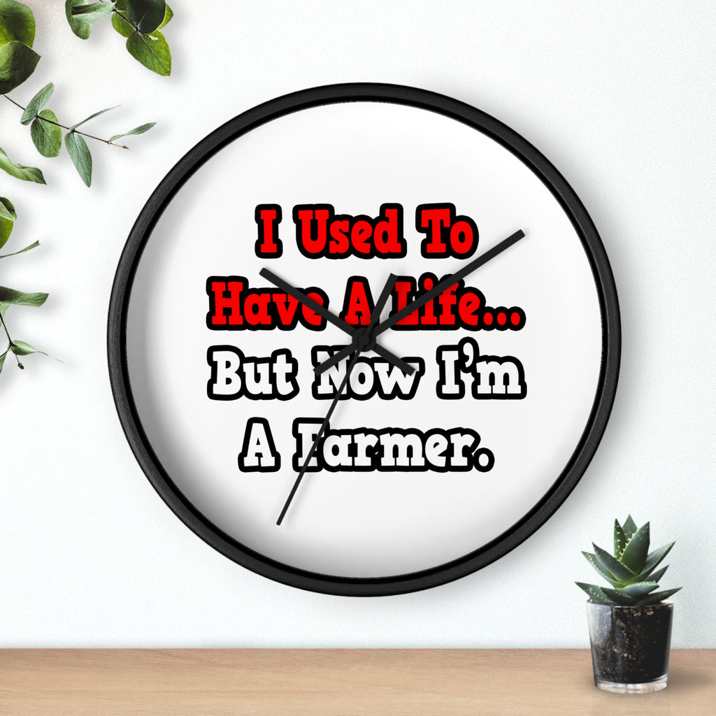 I Used to Have a Life...Farmer - Wall Clock