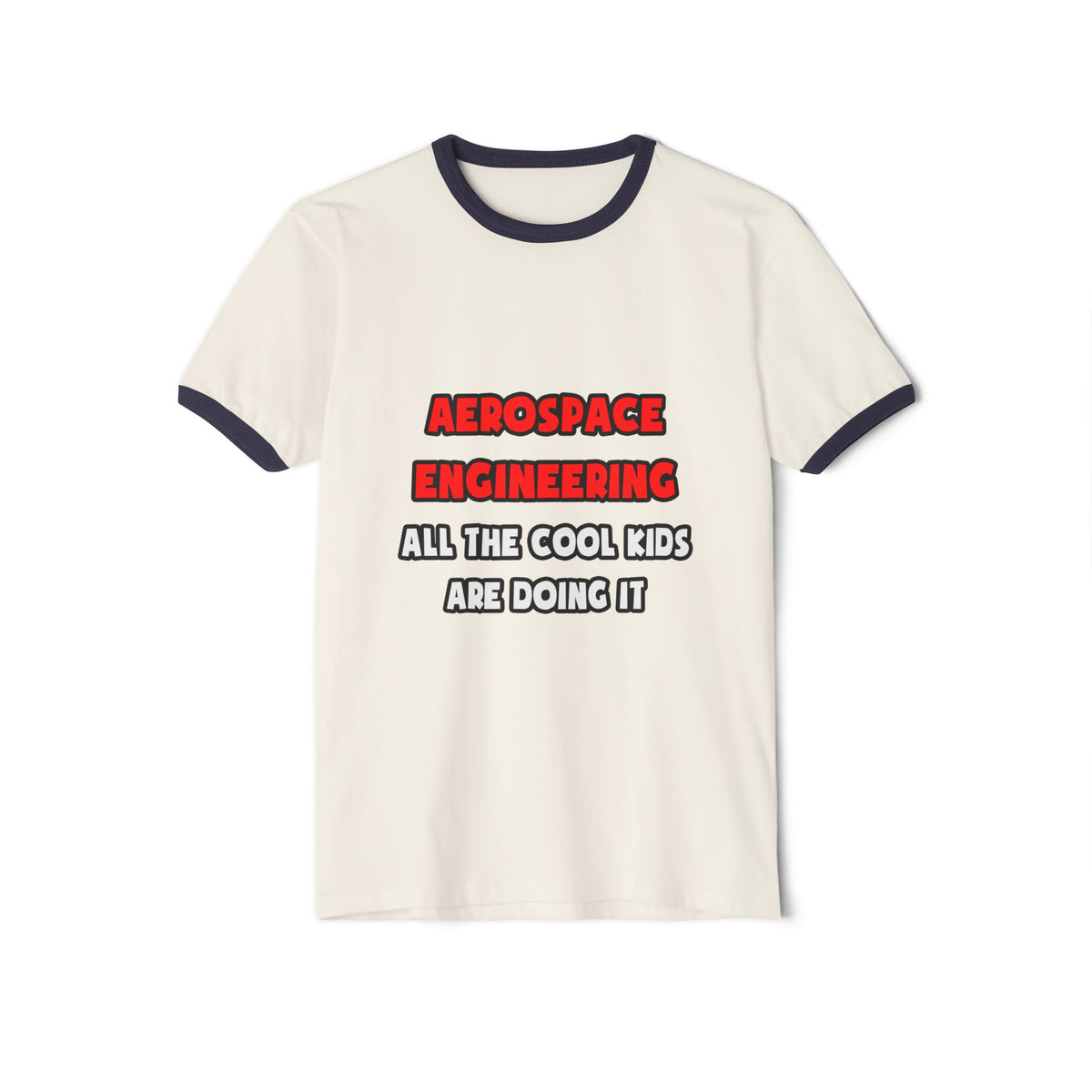 Funny Aerospace Engineer Shirts and Gifts - Unisex Cotton Ringer T-Shirt