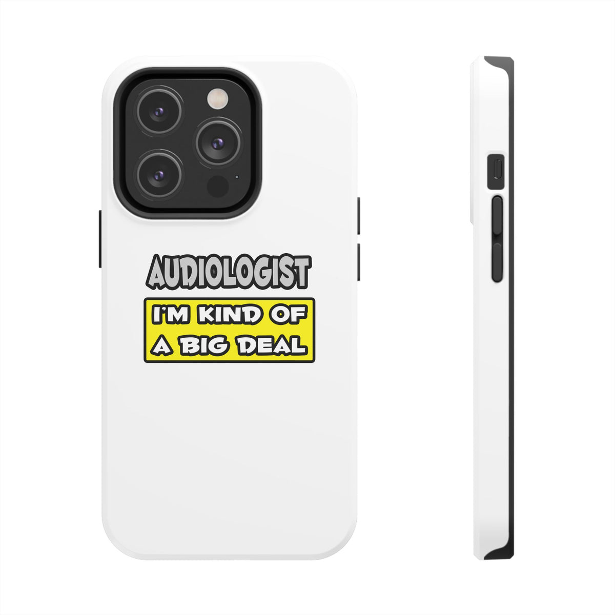 Audiologist .. I'm Kind of a Big Deal - Tough Phone Cases