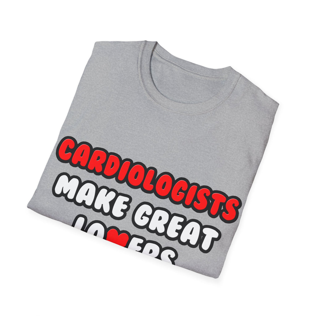 Cardiologists Make Great Lovers - Unisex Softstyle T-Shirt