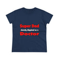 Super Dad ... Doctor - Women's Midweight Cotton Tee