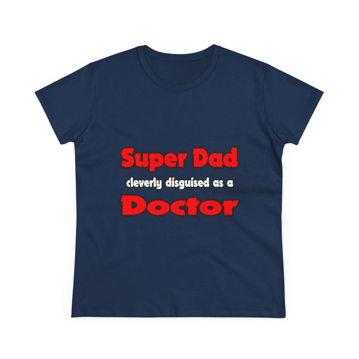 Super Dad ... Doctor - Women's Midweight Cotton Tee