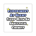 Experiment...Sleep With an Analytical Chemist - Square Stickers