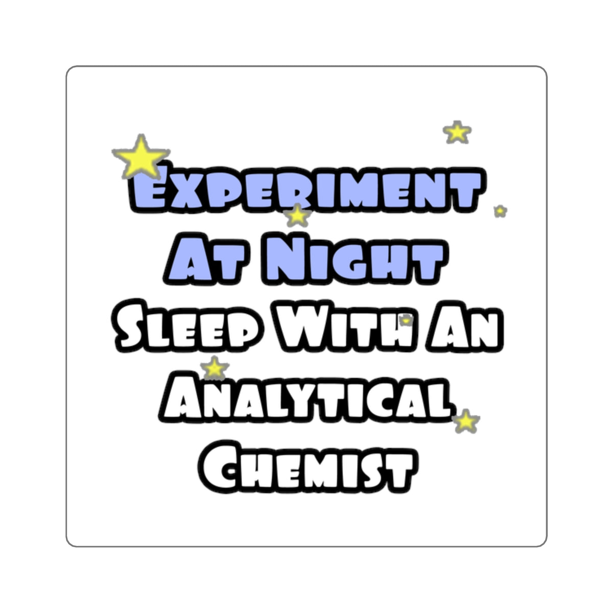 Experiment...Sleep With an Analytical Chemist - Square Stickers