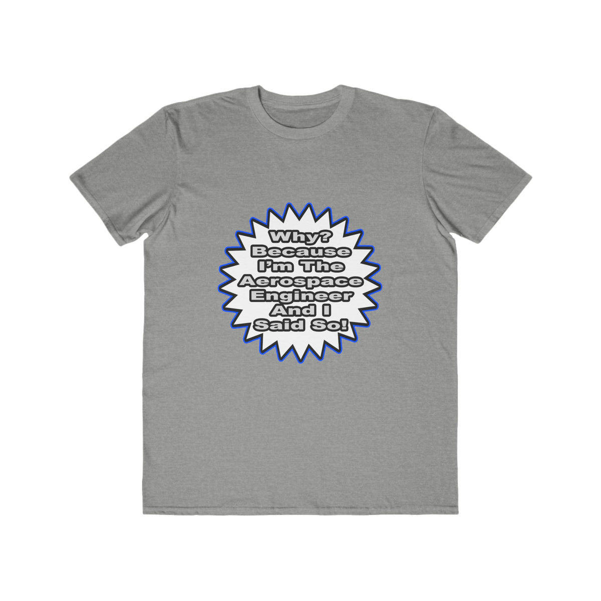 Aerospace Engineer...Because I Said So - Men's Lightweight Fashion Tee