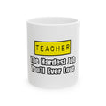 Teacher...Hardest Job You'll Ever Love - Ceramic Mug, (11oz, 15oz)