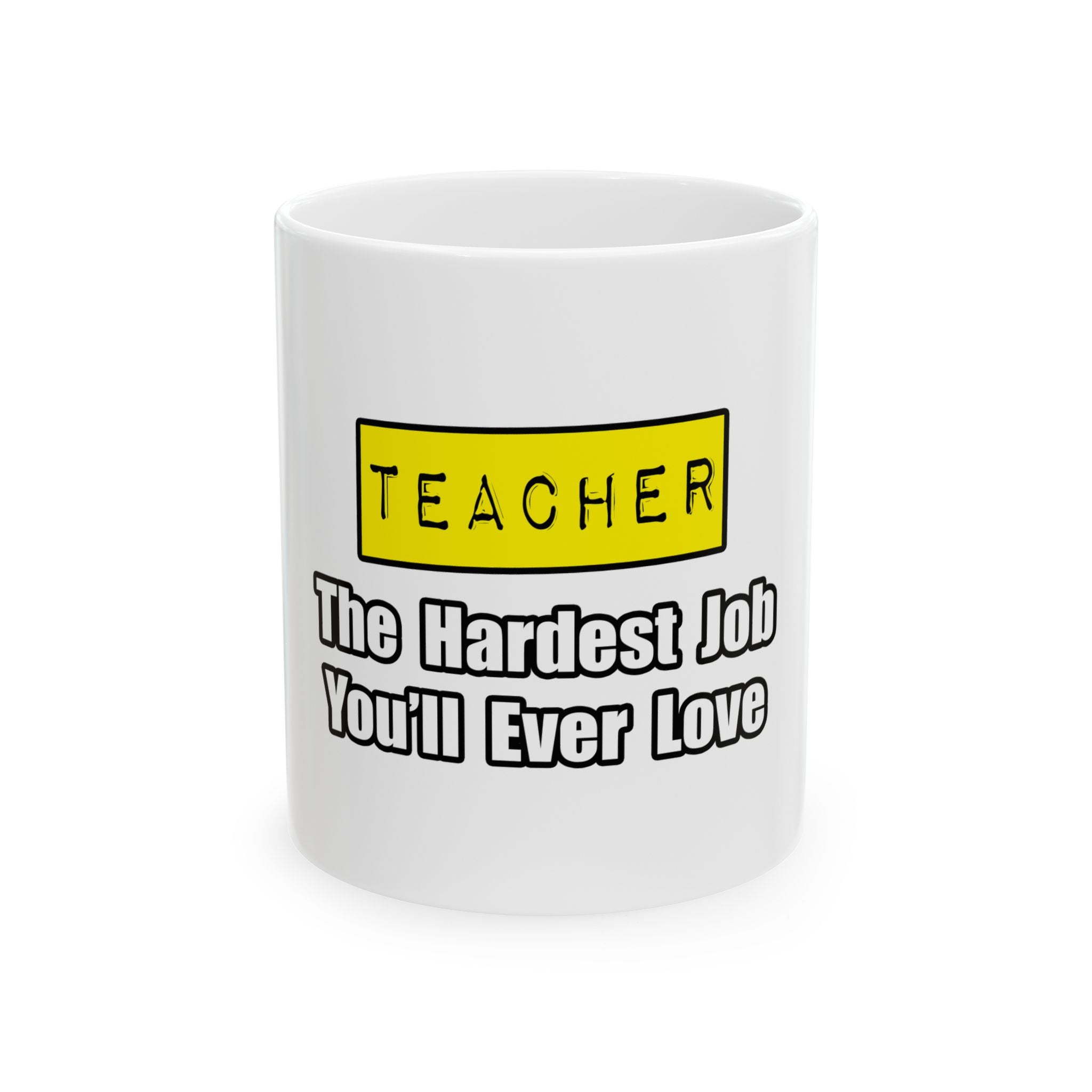 Teacher...Hardest Job You'll Ever Love - Ceramic Mug, (11oz, 15oz)