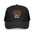 You Can't Scare Me...Nurse - Foam Trucker Hat