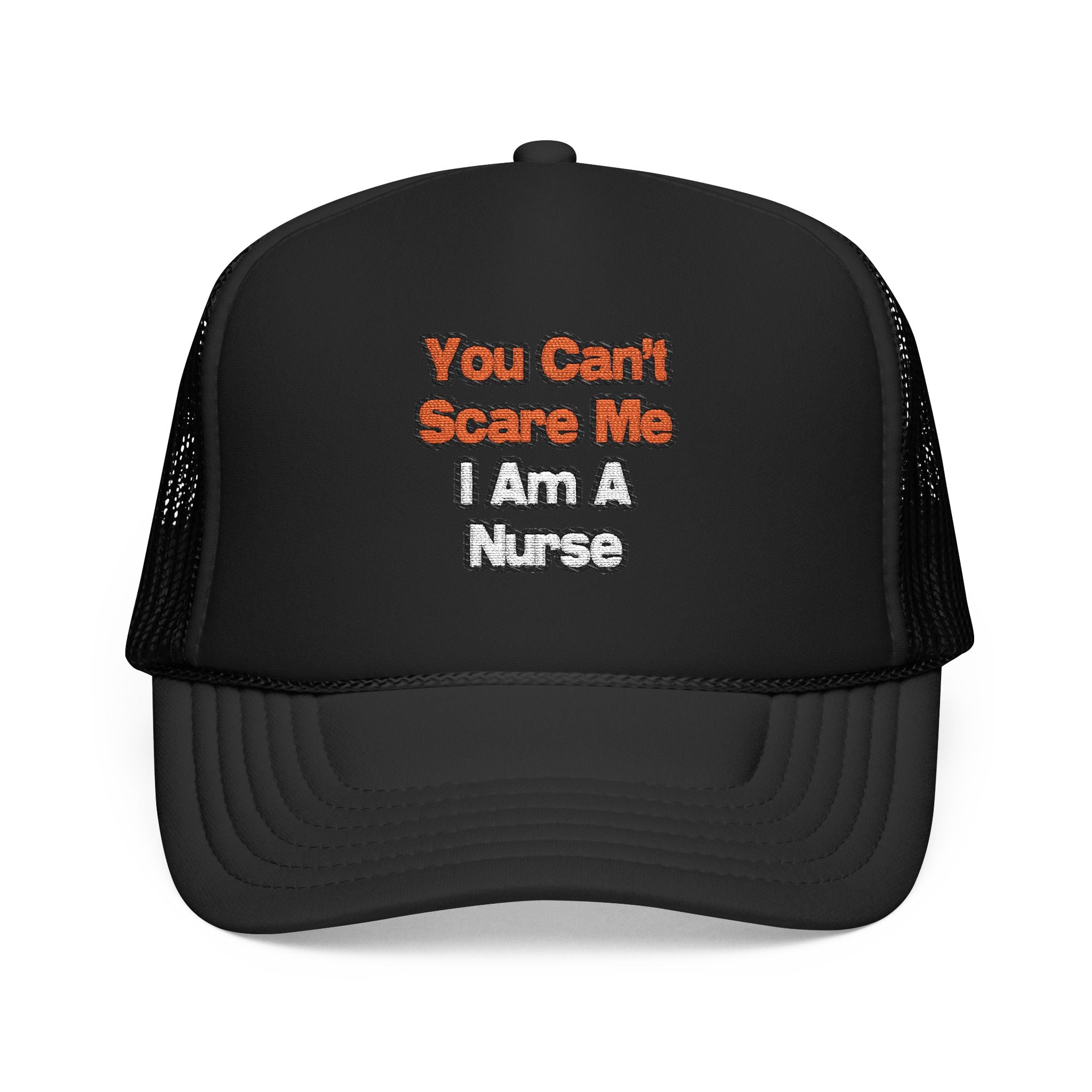 You Can't Scare Me...Nurse - Foam Trucker Hat