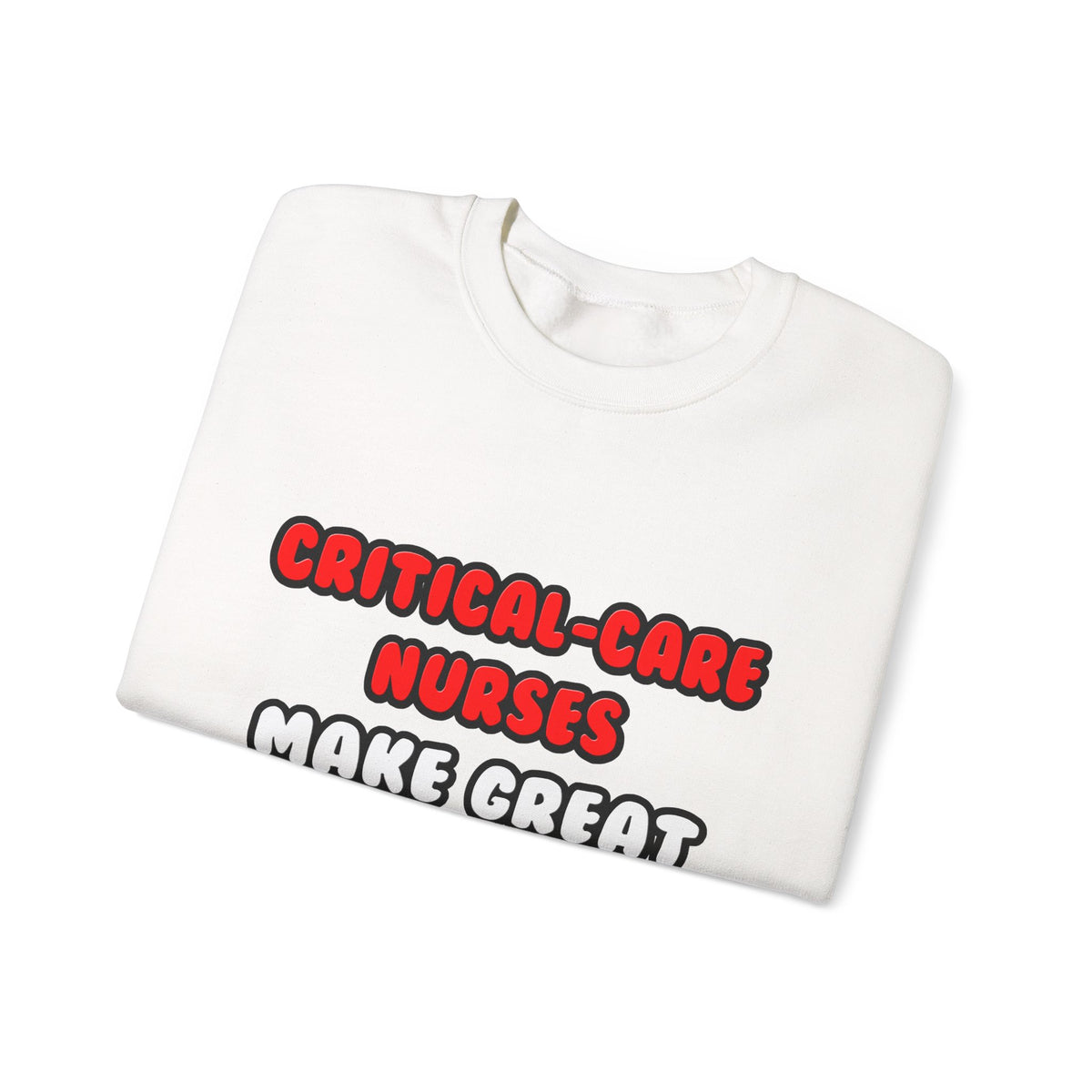 Critical Care Nurses Make Great Lovers - Unisex Heavy Blend™ Crewneck Sweatshirt