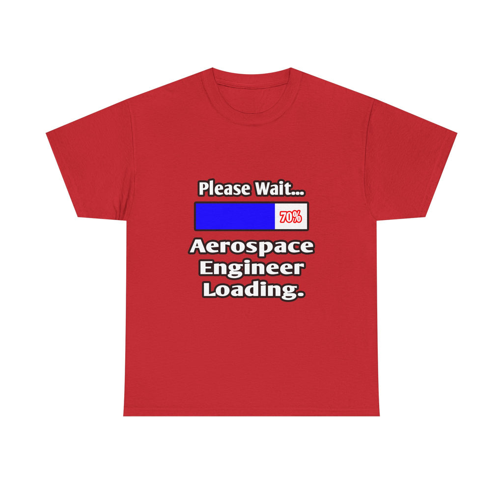 Please Wait...Aerospace Engineer Loading - Unisex Heavy Cotton Tee